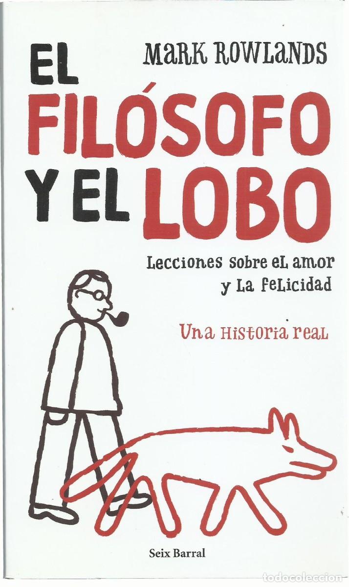Libros de segunda mano: Mark ROWLANDS : El fil&oacute;sofo y el lobo (Lecciones sobre el amor y la felicidad). Traducci&oacute;n de M&ordf; Jos