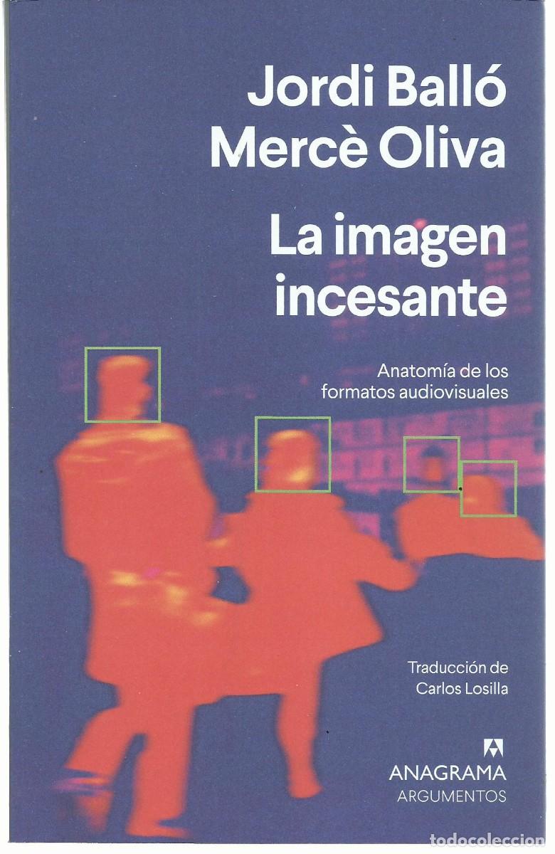 Libros de segunda mano: Jordi BALL&Oacute; y Merc&eacute; OLIVA : La imagen incesante (Anatom&iacute;a de los formatos audiovisuales). 2024