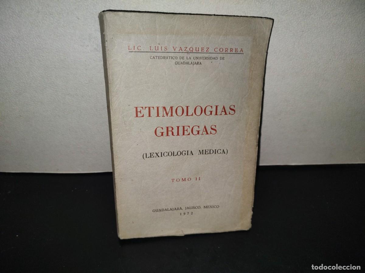 Libros de segunda mano: 222- Etimolog&iacute;as Griegas (Lexicolog&iacute;a M&eacute;dica), Tomo II - Luis V&aacute;zquez Correa - 1972