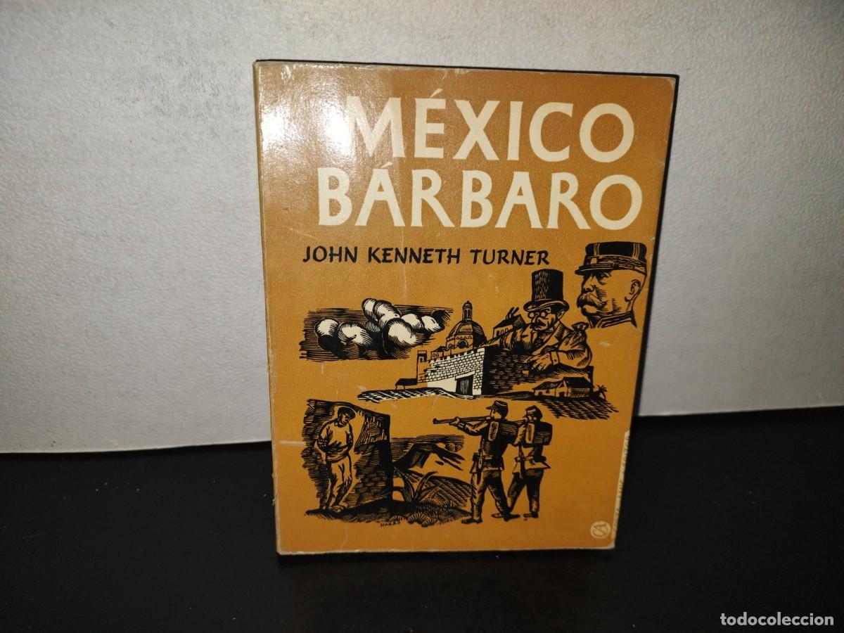 Libros de segunda mano: 222- M&eacute;xico B&aacute;rbaro - John Kenneth Turner - B. Costa-Amic Editor - 1A. Ed. 1967