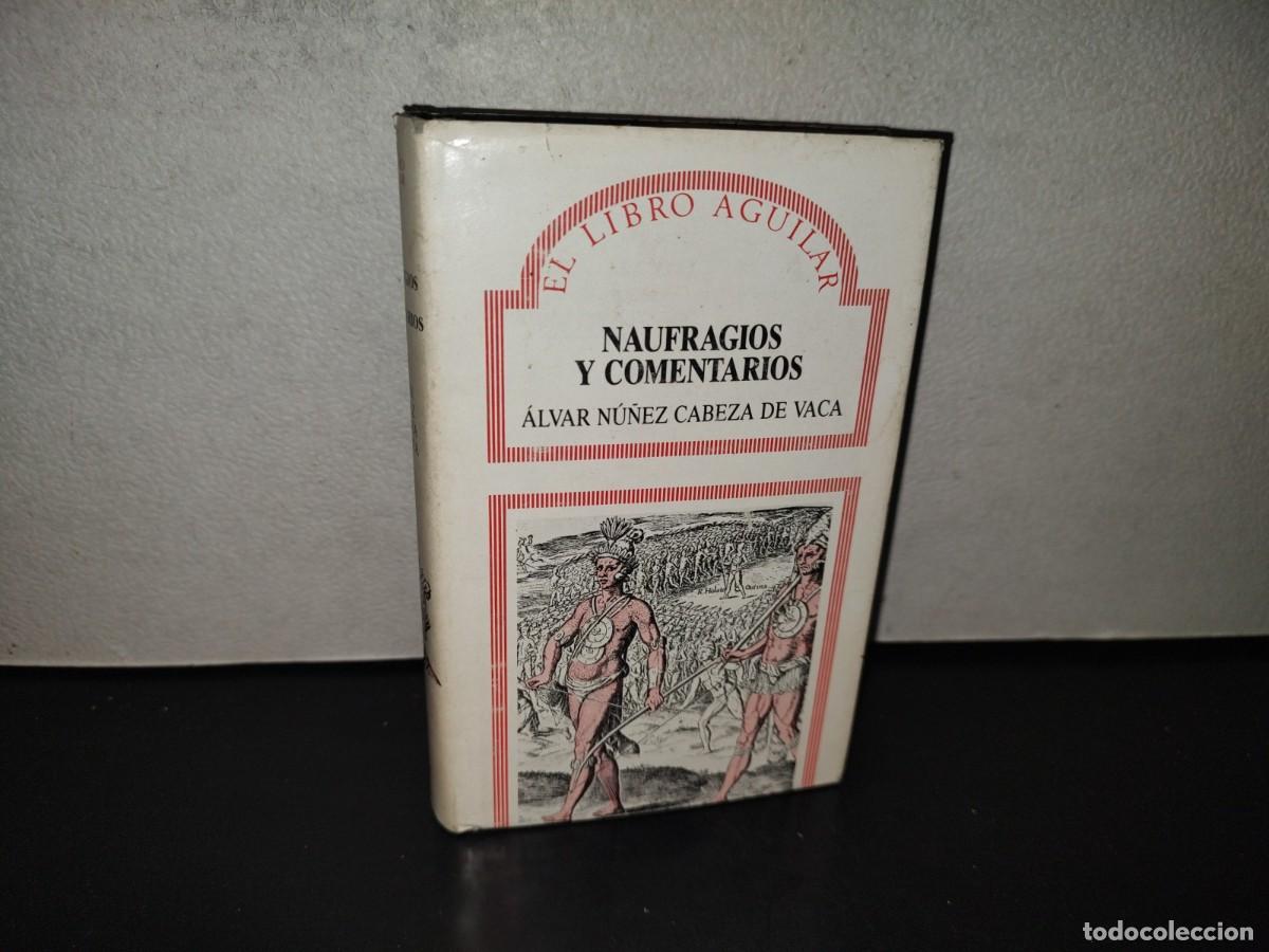 Libros de segunda mano: 222- El Libro Aguilar: Naufragios Y Comentarios - &Aacute;lvar N&uacute;&ntilde;ez Cabeza De Vaca - 1987