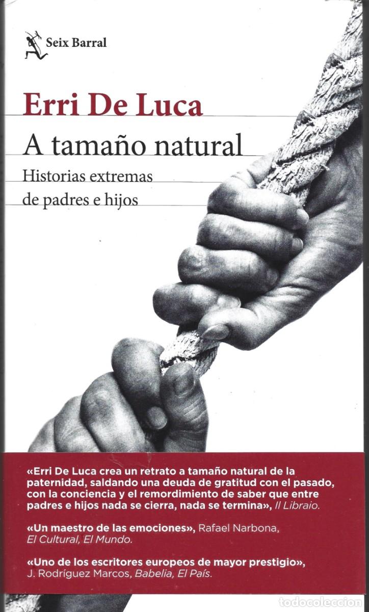 Libros de segunda mano: Erri DE LUCA : A tama&ntilde;o natural. Historias extremas de padres e hijos. (Ed. Seix Barral, 2022)