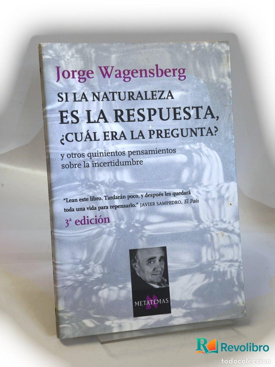Libros de segunda mano: Si la naturaleza es la respuesta, &iquest;cu&aacute;l era la pregunta? - Jorge Wagensberg