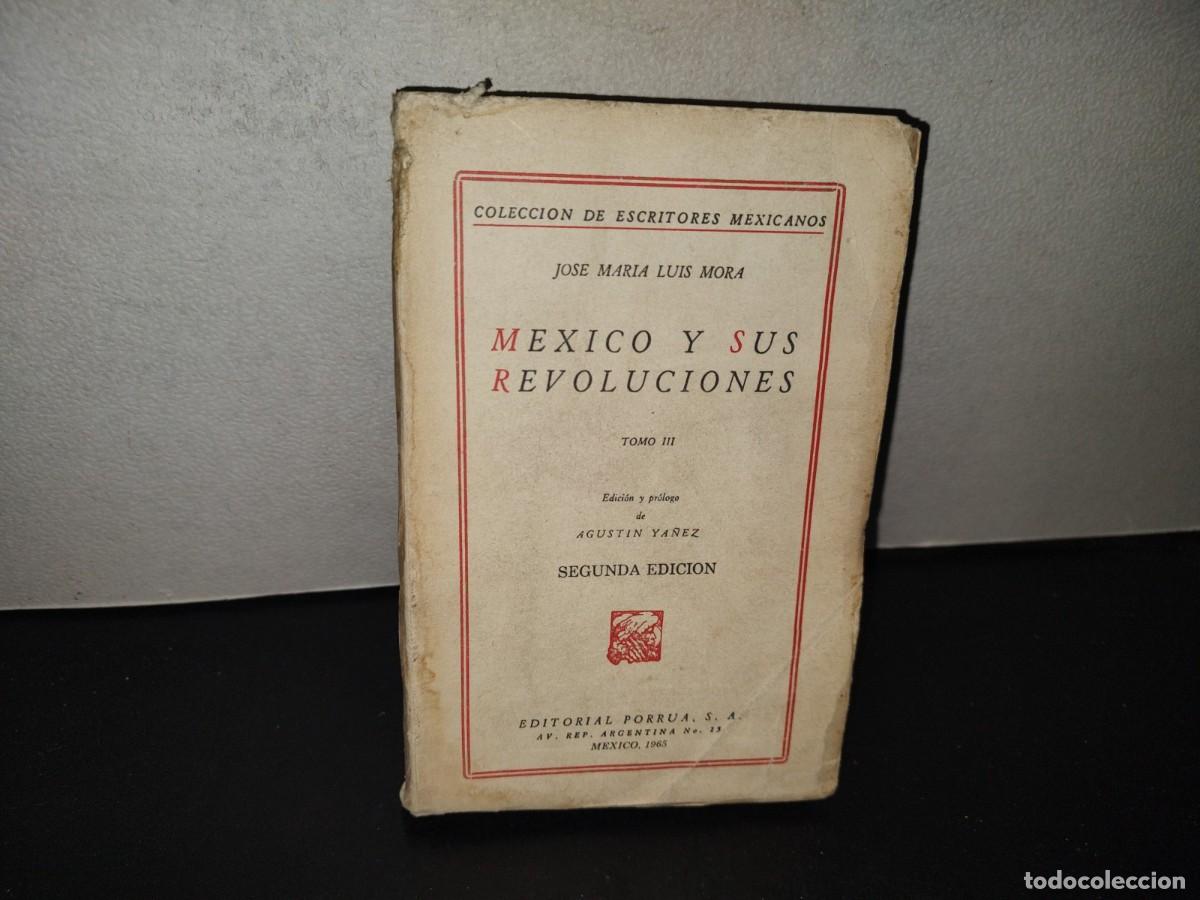 Libros de segunda mano: 222- M&eacute;xico Y Sus Revoluciones, Tomo III - Jos&eacute; Mar&iacute;a Luis Mora - Editorial Porr&uacute;a, 1965