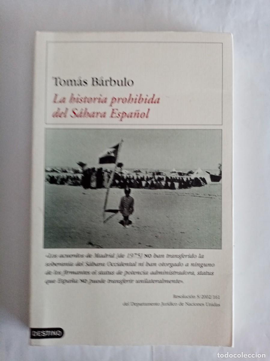 Libros de segunda mano: LA HISTORIA PROHIBIDA DEL SAHARA ESPA&Ntilde;OL . Tom&aacute;s B&aacute;rbulo ( DESTINO )
