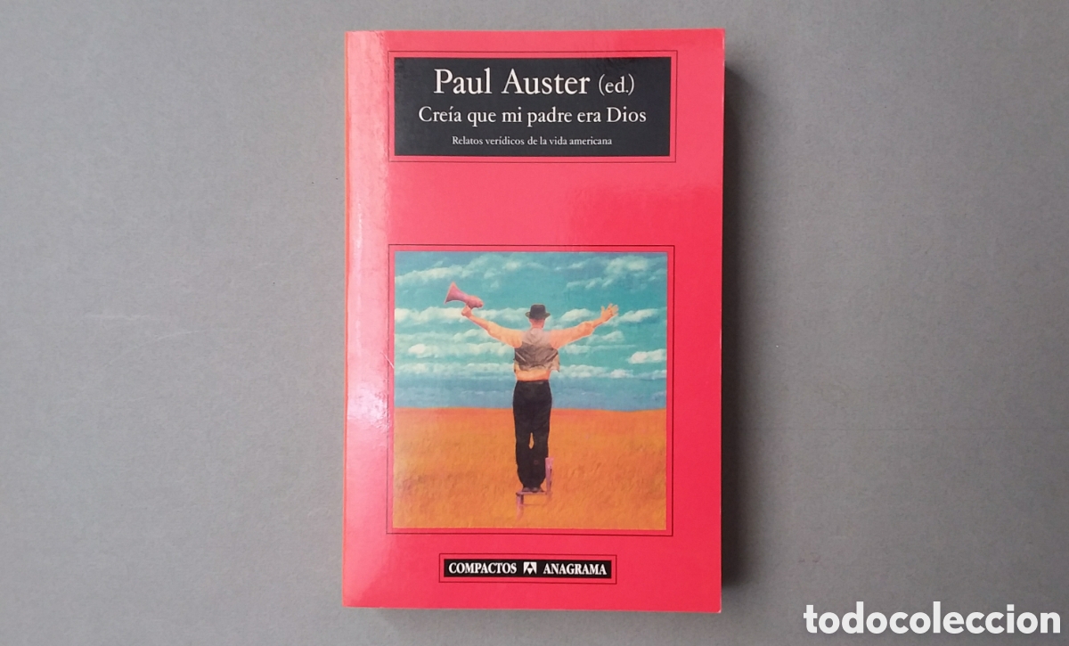 Libros de segunda mano: CREIA QUE MI PADRE ERA DIOS// VV.AA.//PAUL AUSTER (ED.)//ANAGRAMA//BARCELONA,2004