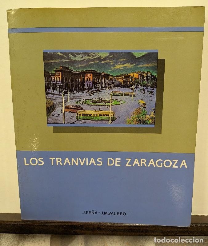 Libros de segunda mano: Los Tranv&iacute;as de Zaragoza - F. Javier Pe&ntilde;a / J. M. Valero - Muchas fotograf&iacute;as