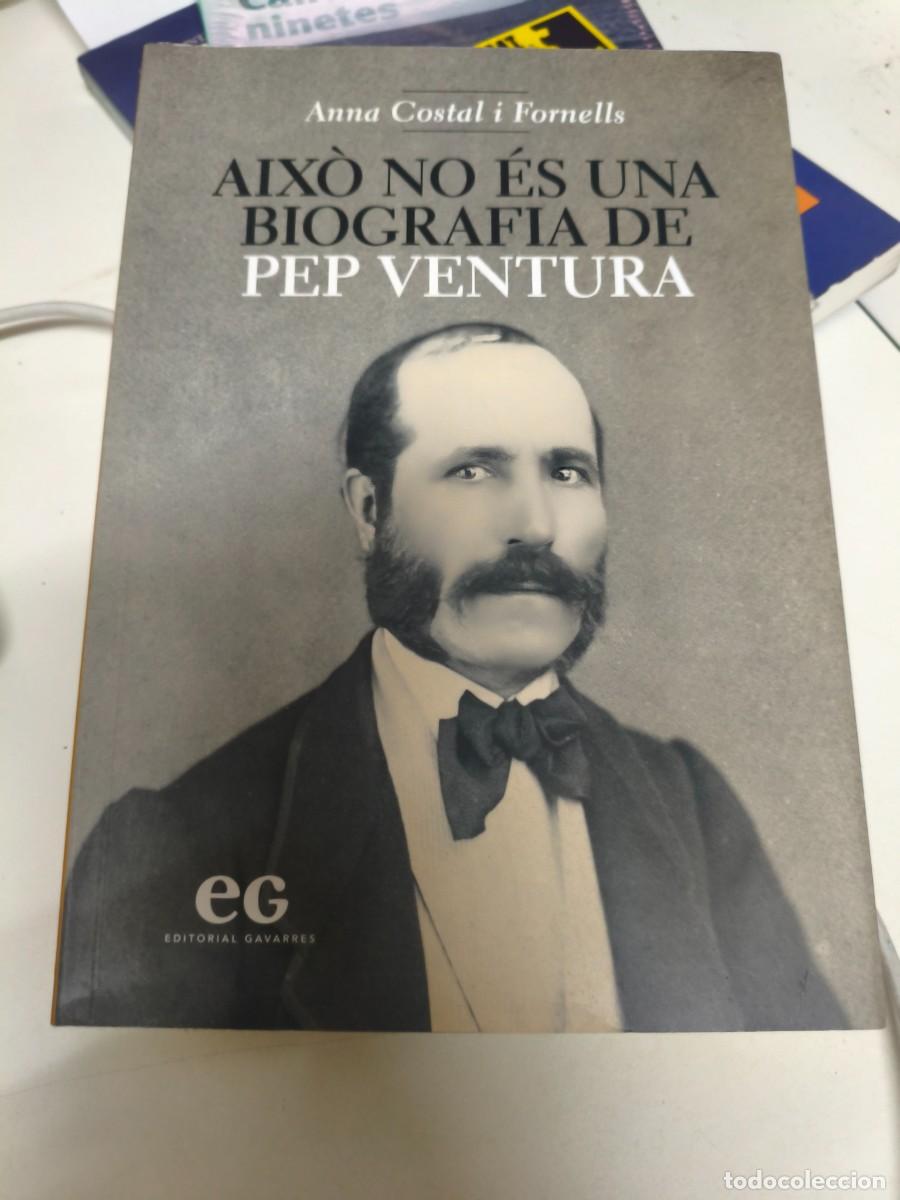 Libros de segunda mano: AIX&Ograve; NO &Eacute;S UNA BIOGRAFIA DE PEP VENTURA - ANNA COSTAL i FORNELLS - ED.GAVARRES 2018