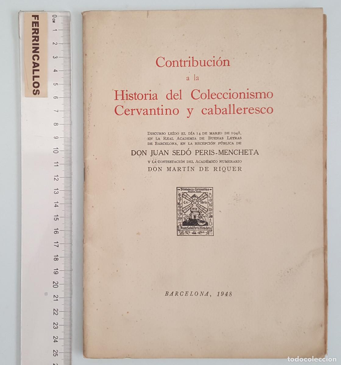 Libros de segunda mano: CONTRIBUCI&Oacute;N A LA HISTORIA DEL COLECCIONISMO CERVANTINO Y CABALLERESCO, UAN SED&Oacute; PERIS-MENCHETA 1948