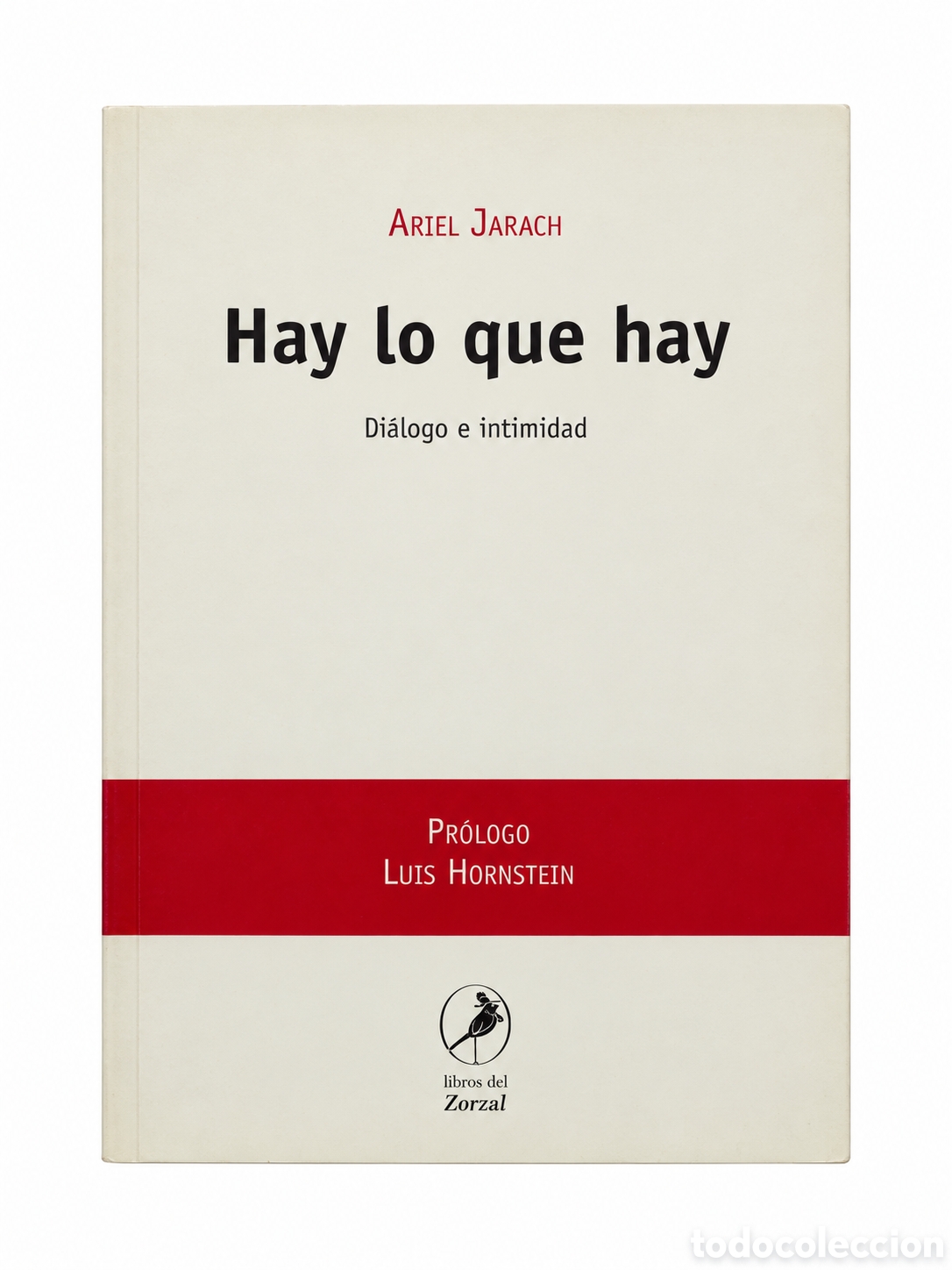 Libros de segunda mano: Ariel Jarach &ndash; Hay lo que hay. Di&aacute;logo e intimidad &ndash; Libros del Zorzal &ndash; 2007 &ndash; LML
