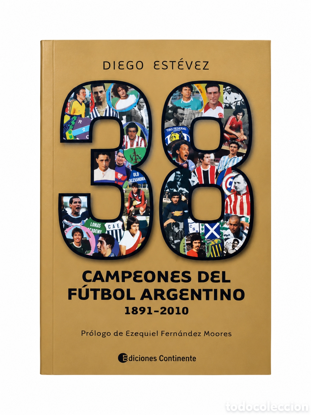 Libri di seconda mano: Diego Ariel Est&eacute;vez &ndash; 38 campeones del f&uacute;tbol argentino. 1891-2010 &ndash; Ediciones Continente &ndash; LML