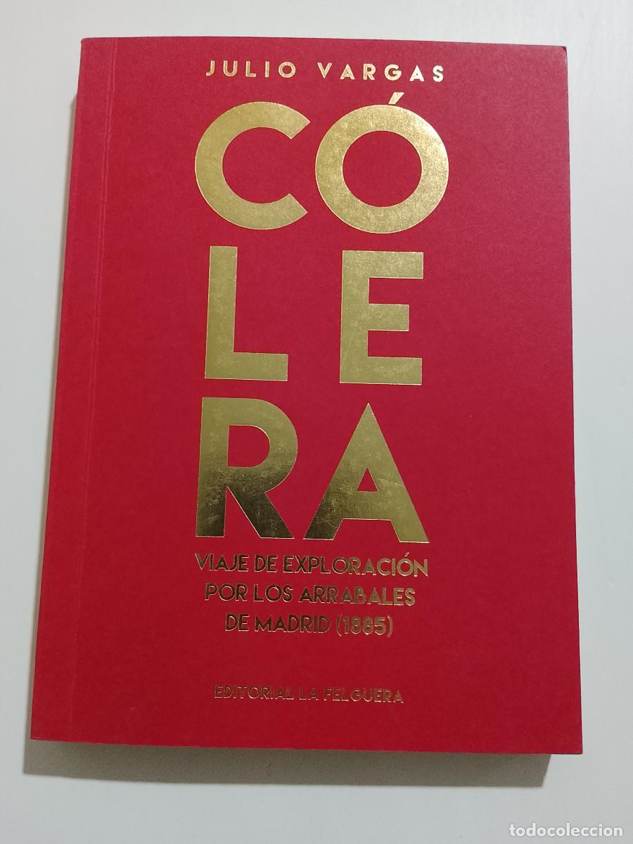 Libros de segunda mano: Julio Vargas: C&oacute;lera. Viaje de exploraci&oacute;n por los arrabales de Madrid (1885) (Editorial La Felguera