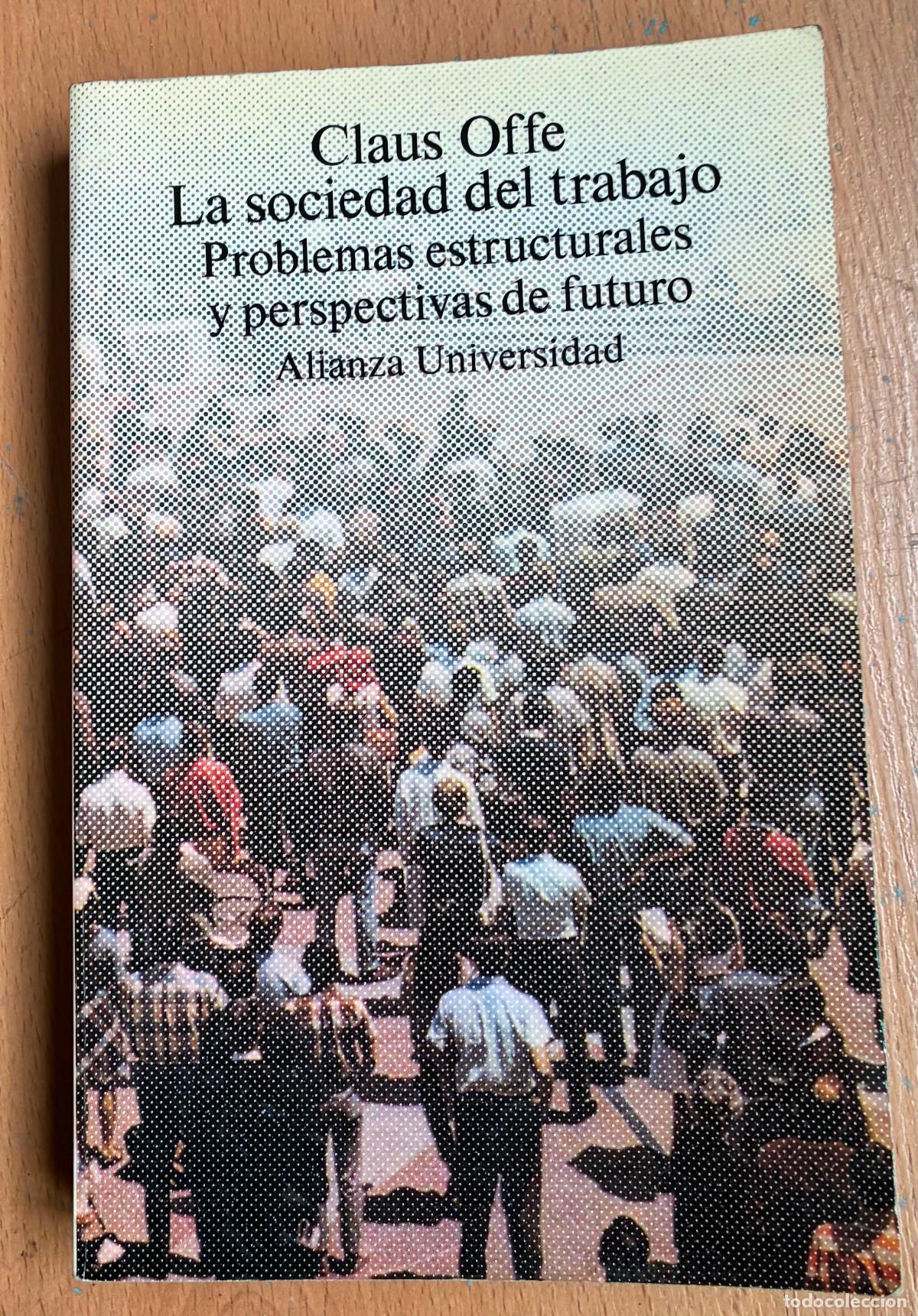 Libros de segunda mano: LA SOCIEDAD DEL TRABAJO, Problemas Estructurales y Perspectivas de Futuro, Alianza Universidad