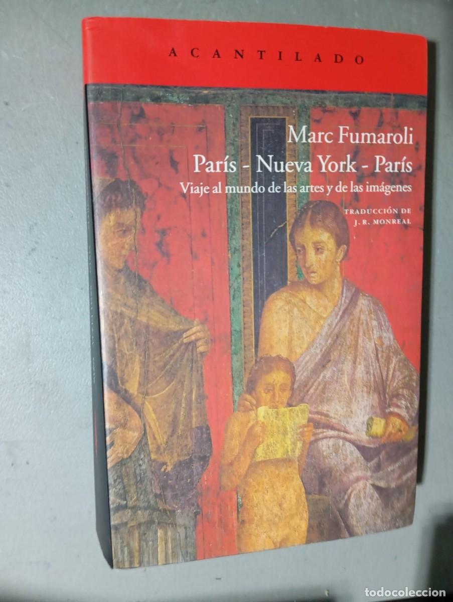 Libros de segunda mano: Par&iacute;s-Nueva York -Par&iacute;s.Viaje al mundo de las artes y de las im&aacute;genes /Marc Fumaroli/Acantilado,2010