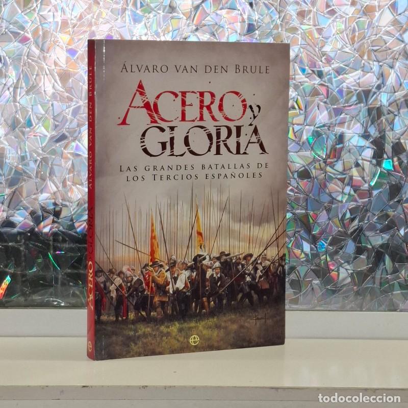 Libros de segunda mano: Acero y Gloria: Las Grandes Batallas de los Tercios Espa&ntilde;oles - &Aacute;lvaro Van Den Brule - La Esfera