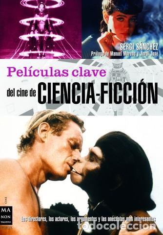 Libros de segunda mano: Pel&iacute;culas clave del cine de Ciencia-Ficci&oacute;n. - S&aacute;nchez, Sergi.