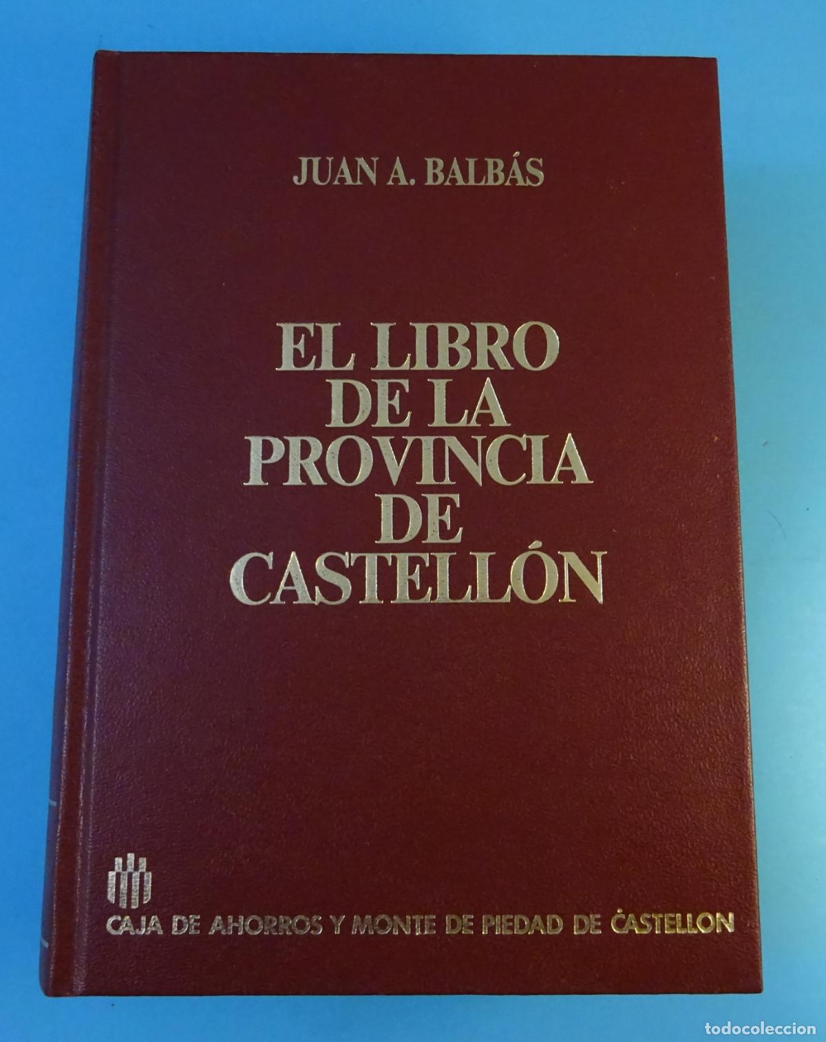Libros de segunda mano: EL LIBRO DE LA PROVINCIA DE CASTELL&Oacute;N. JUAN A. BALB&Aacute;S. FACS&Iacute;MIL DE 1987 DEL LIBRO DE 1892