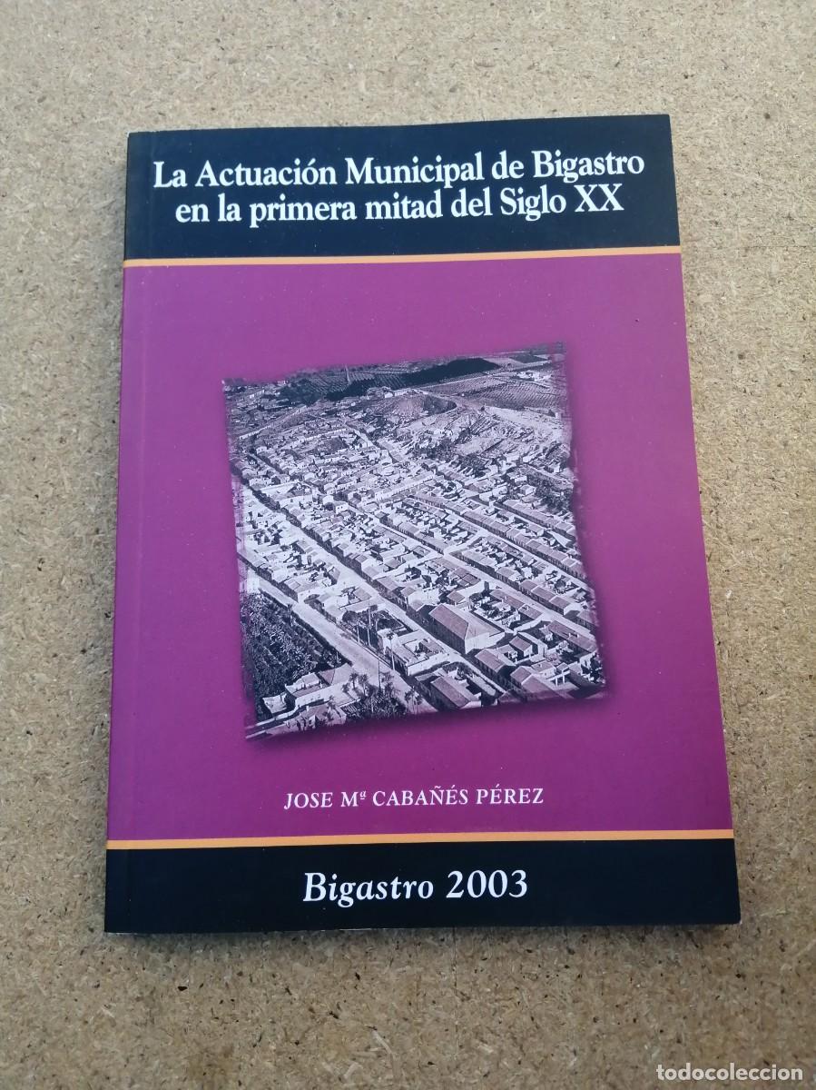 Libros de segunda mano: LA ACTUACION MUNICIPAL DE BIGASTRO EN LA PRIMERA MITAD DEL SIGLO XX (JOSE MARIA CABA&Ntilde;ES PEREZ)