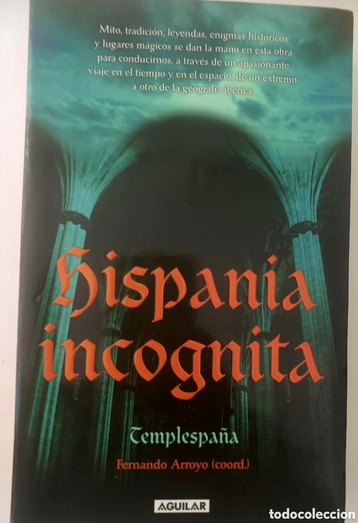Libros de segunda mano: Hispania inc&oacute;gnita. Templespa&ntilde;a. Fernando Arroyo (Coord.) Aguilar