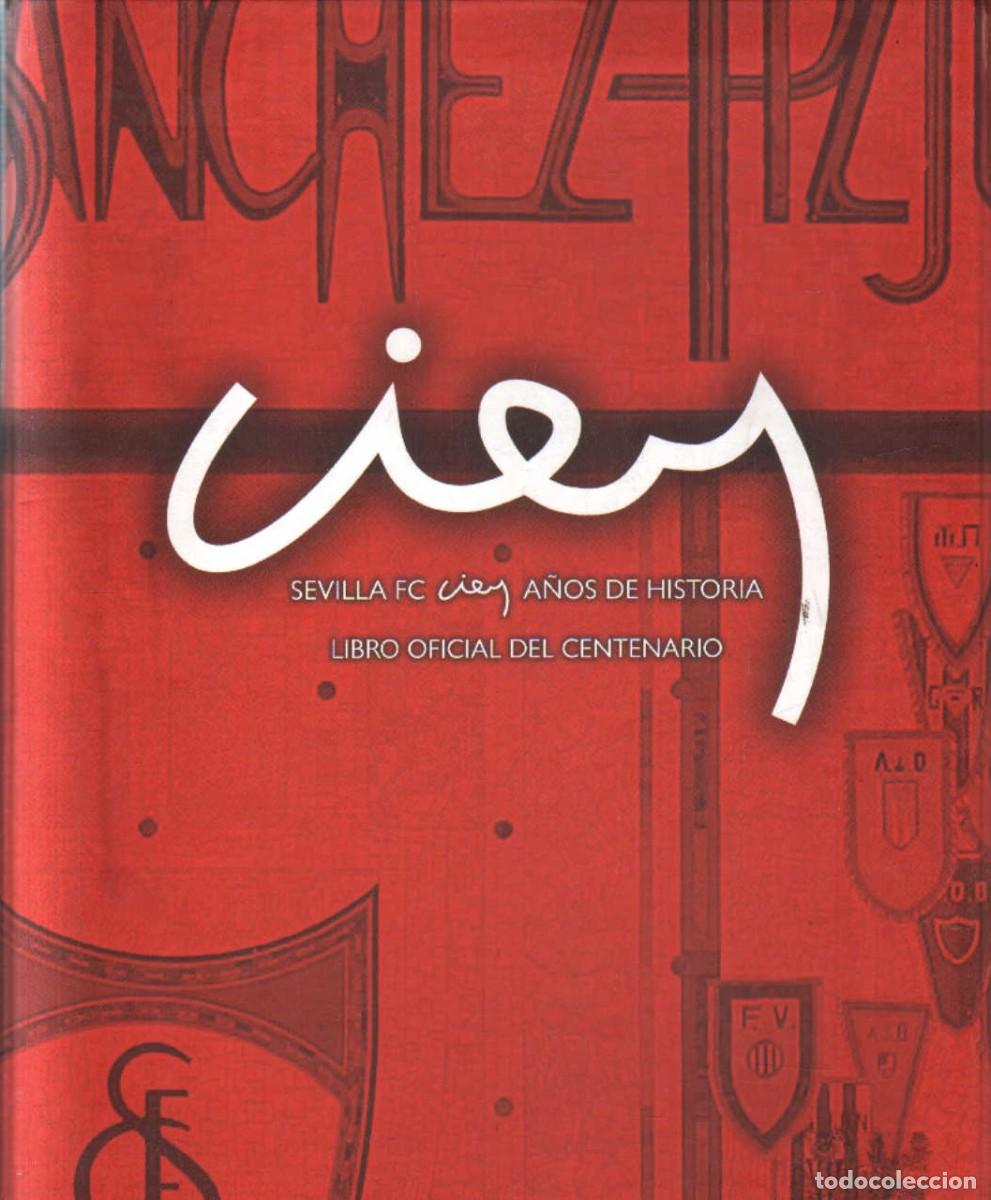 Libros de segunda mano: SEVILLA FC. CIEN A&Ntilde;OS DE HISTORIA, LIBRO OFICIAL DEL CENTENARIO. A-DEP-1203