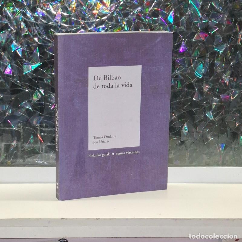 Libros de segunda mano: De Bilbao de Toda la Vida - Tom&aacute;s Ondarra y Jon Uriarte - Bilbao Bizkaia Kutxa - Temas Vizca&iacute;nos