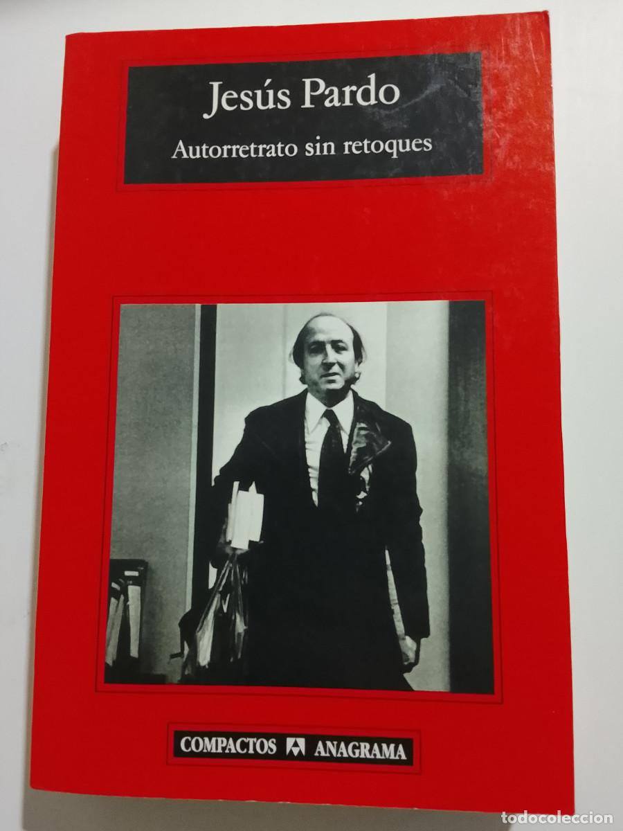 Libros de segunda mano: Jes&uacute;s Pardo: Autorretrato sin retoques (Editorial Anagrama. Colecci&oacute;n Compactos. 2006)