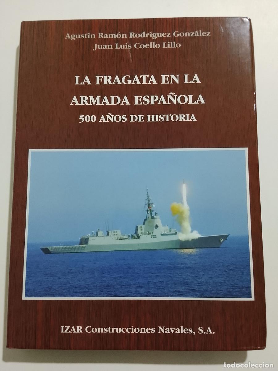 Libros de segunda mano: Agust&iacute;n Ram&oacute;n Rodr&iacute;guez y Juan Luis Coello: La fragata en la Armada Espa&ntilde;ola. 500 a&ntilde;os de historia