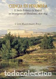 Libros de segunda mano: Ciencia en penumbra: el Jard&iacute;n Bot&aacute;nico de Madrid en los or&iacute;genes del liberalismo,J. Luis Maldonado