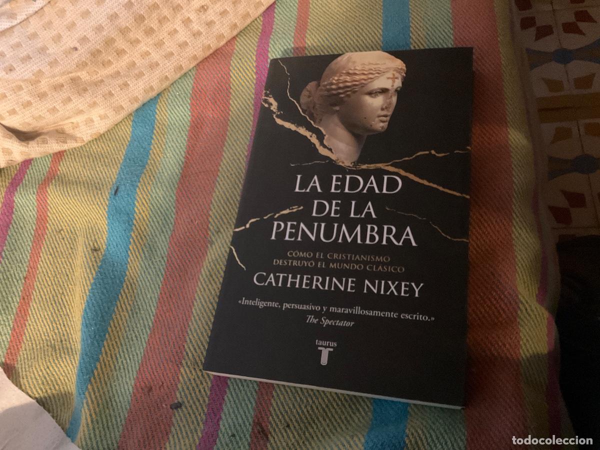 Libros de segunda mano: LA EDAD DE LA PENUMBRA. C&Oacute;MO EL CRISTIANISMO DESTRUY&Oacute; EL MUNDO CL&Aacute;SICO. CATHERINE NIXEY