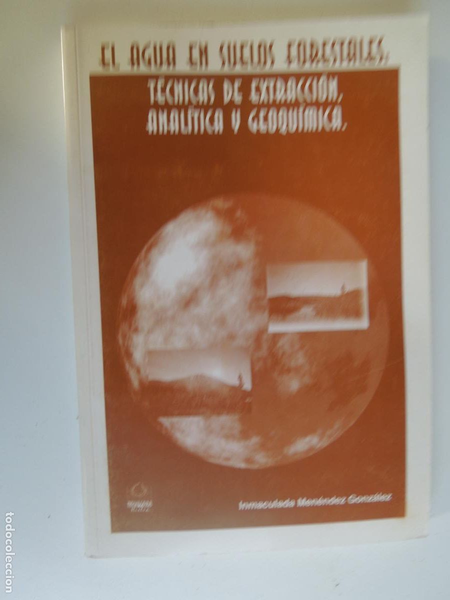 Libros de segunda mano: EL AGUA EN SUELOS FORESTALES - T&Eacute;CNICAS DE EXTRACCION , ANAL&Iacute;TICA Y GEOQUIMICA - I. MENENDEZ - 1997