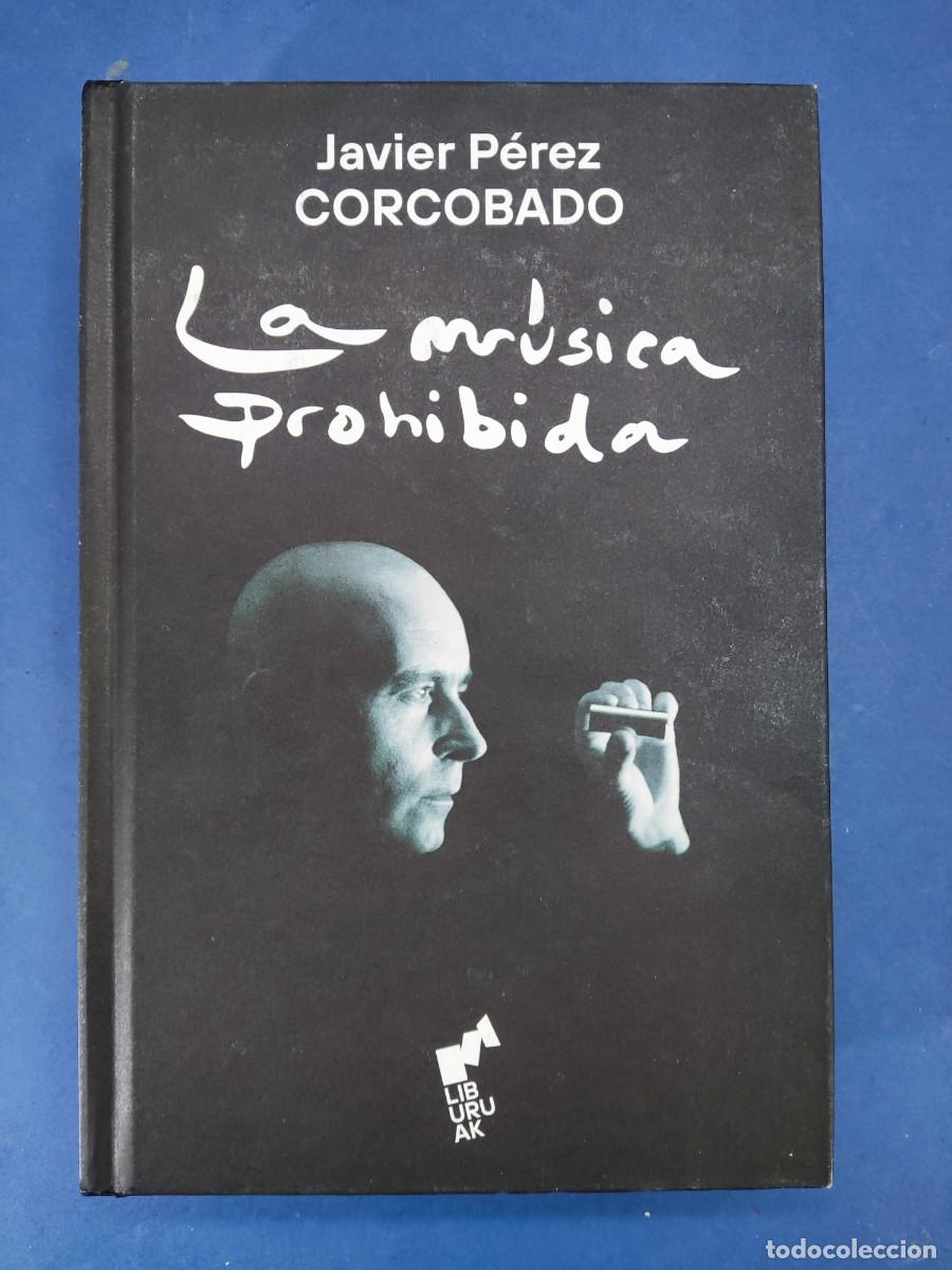 Libros de segunda mano: LA M&Uacute;SICA PROHIBIDA / JAVIER P&Eacute;REZ CORCOBADO / 1&ordf; ed. 2023. Liburuak