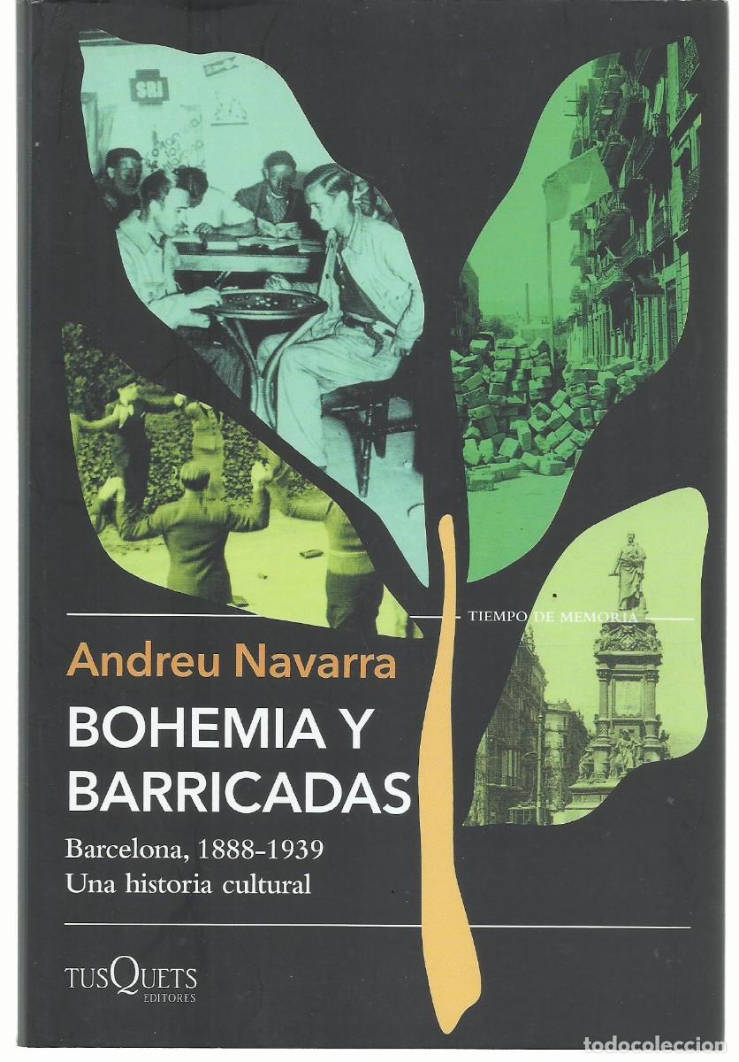 Libros de segunda mano: Andreu NAVARRA : Bohemia y barricadas. Barcelona, 1888-1939. Una historia cultural. (Tusquets, 2025)