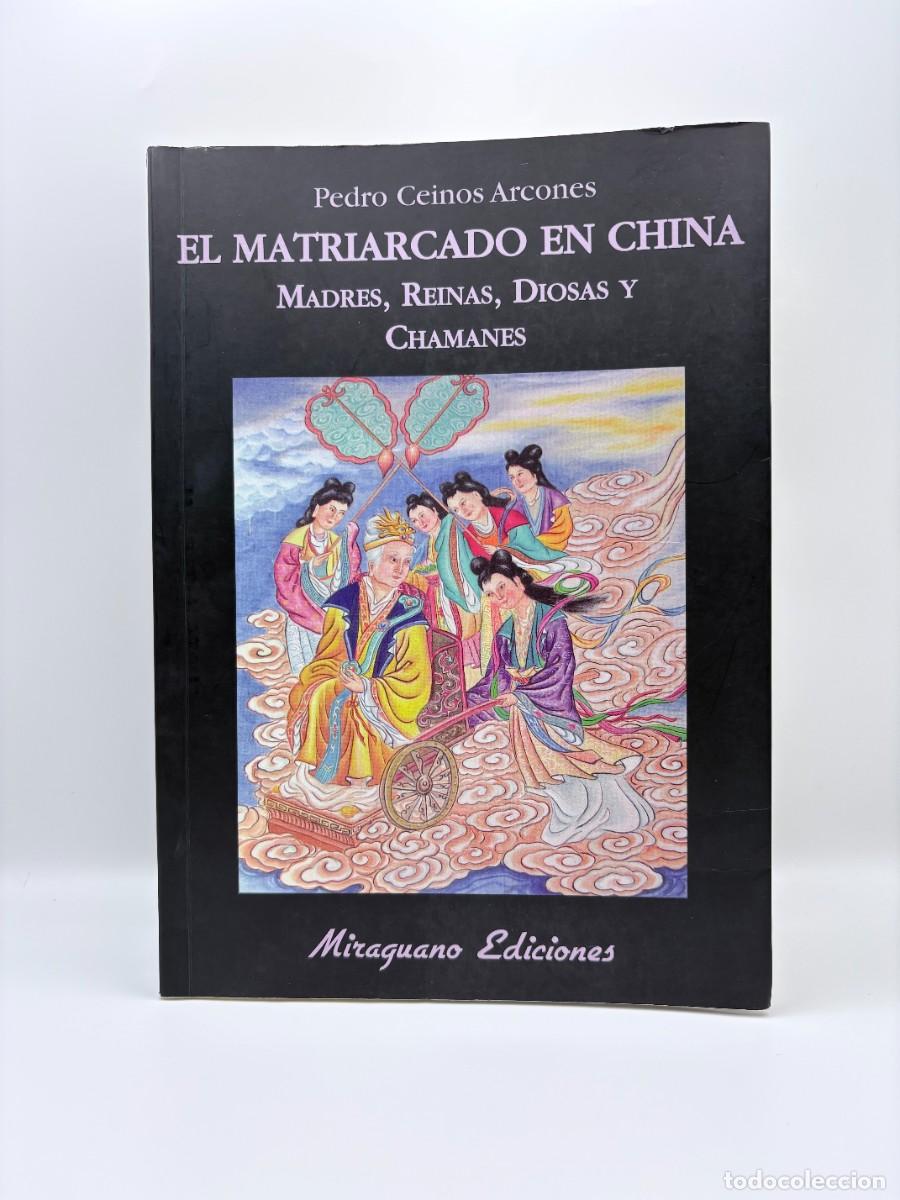 Libros de segunda mano: El matriarcado en China. Madres, reinas, diosas y chamanes, Pedro Ceinos - 1&ordf; Ed. 2011
