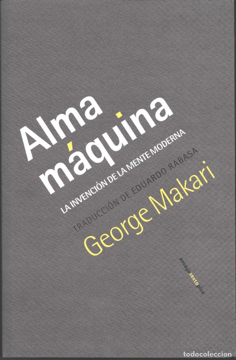 Libros de segunda mano: George MAKARI : Alma m&aacute;quina (La invenci&oacute;n de la mente moderna). Ed. Sexto Piso, 2021