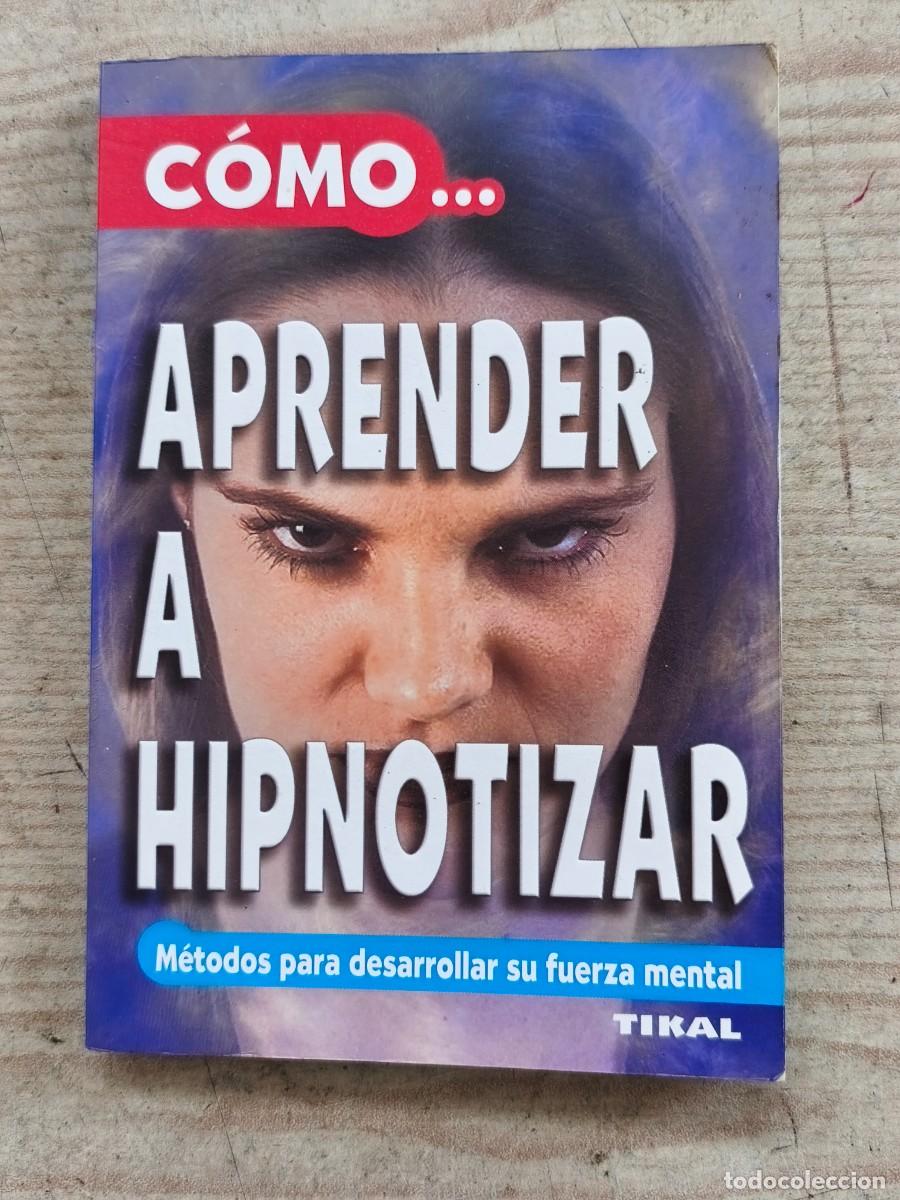 Libros de segunda mano: C&oacute;mo aprender a hipnotizar - M&eacute;todos para desarrollar su fuerza mental - Eric Barone - Jacques Mando