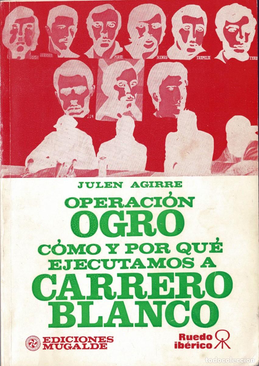 Libros de segunda mano: Operaci&oacute;n Ogro. C&oacute;mo y por qu&eacute; ejecutamos a Carrero Blanco - Julen Aguirre
