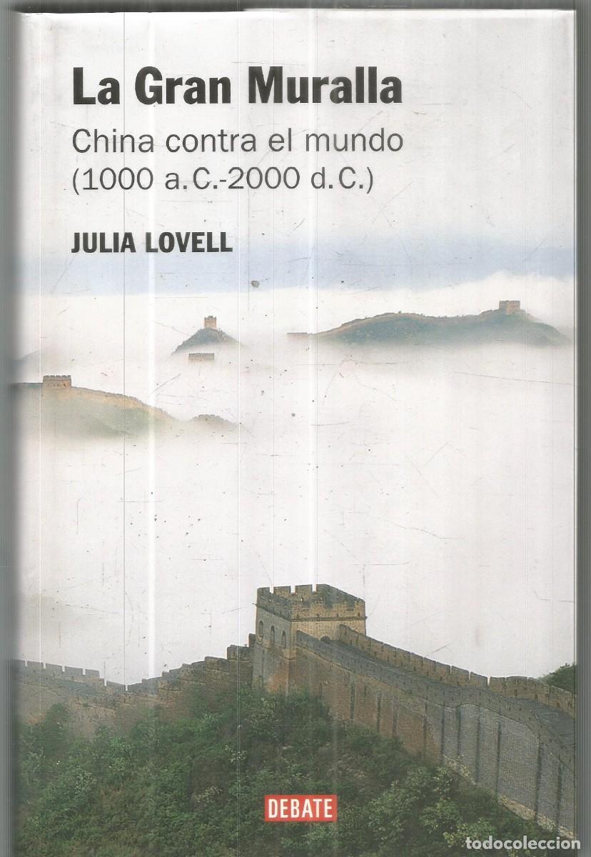 Libros de segunda mano: JULIA LOVELL. LA GRAN MURALLA. CHINA CONTRA EL MUNDO (1000 a.C-2000 d.C). DEBATE. PRIMERA EDICION