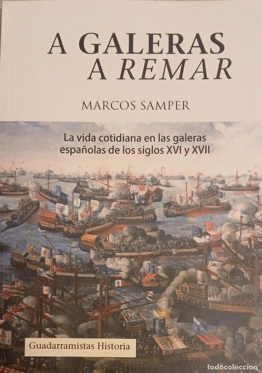Libros de segunda mano: A galeras a remar. La vida cotidiana en las galeras de los siglos XVI y XVII - Marcos Semper