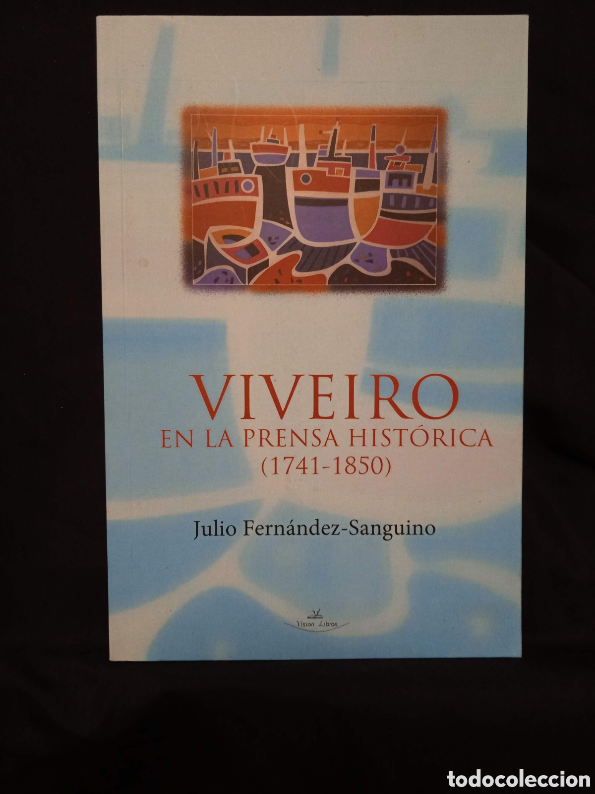 Libros de segunda mano: VIVEIRO EN LA PRENSA HIST&Oacute;RICA (1741-1850) - JULIO FERN&Aacute;NDEZ-SANGUINO - VISI&Oacute;N 2012 #9805