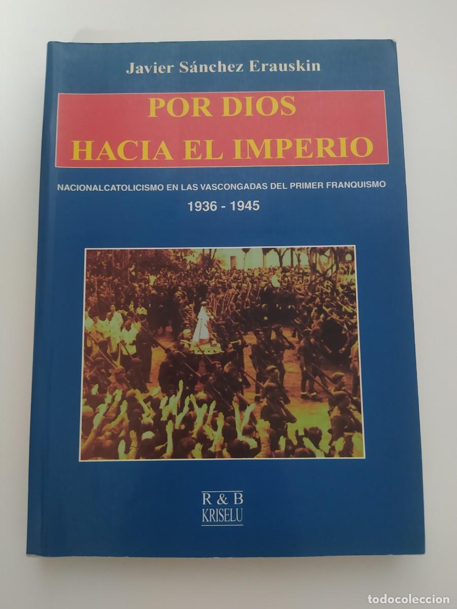 Livres d'occasion: Por Dios hacia el Imperio. Nacionalcatolicismo en las Vascongadas del primer franquismo (1936-1945)