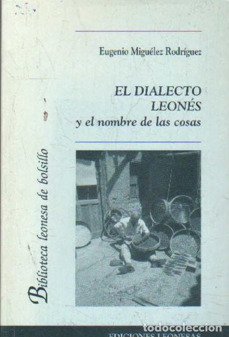 Libros de segunda mano: EL DIALECTO LEON&Eacute;S Y EL NOMBRE DE LAS COSAS. MIGU&Eacute;LEZ RODR&Iacute;GUEZ, EUGENIO. A-LCASTILE-214
