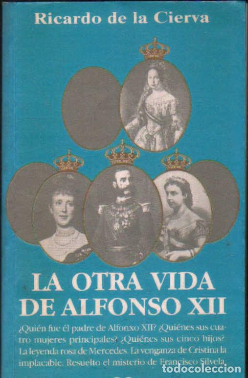 Libros de segunda mano: LA OTRA VIDA DE ALFONSO XII. DE LA CIERVA, RICARDO. A-MONA-353