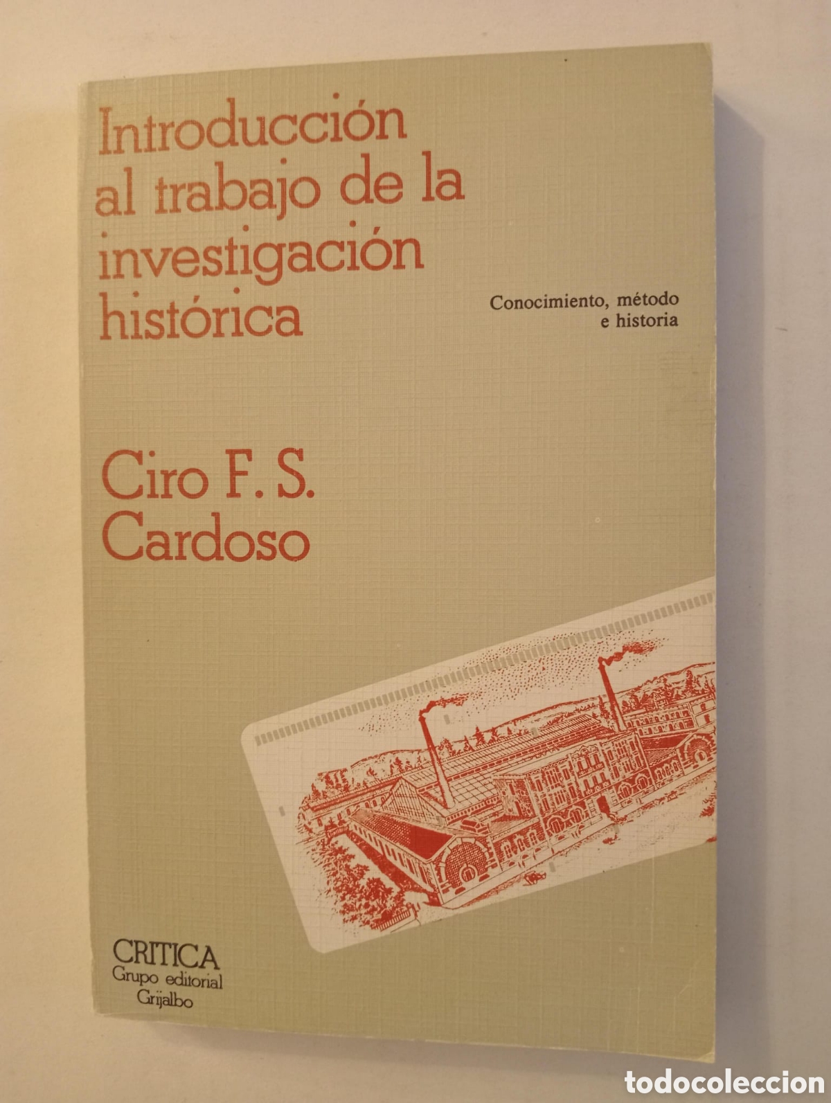 Libros de segunda mano: Introducci&oacute;n al trabajo de la investigaci&oacute;n hist&oacute;rica / Cirio F.S. Cardoso. Grijalbo