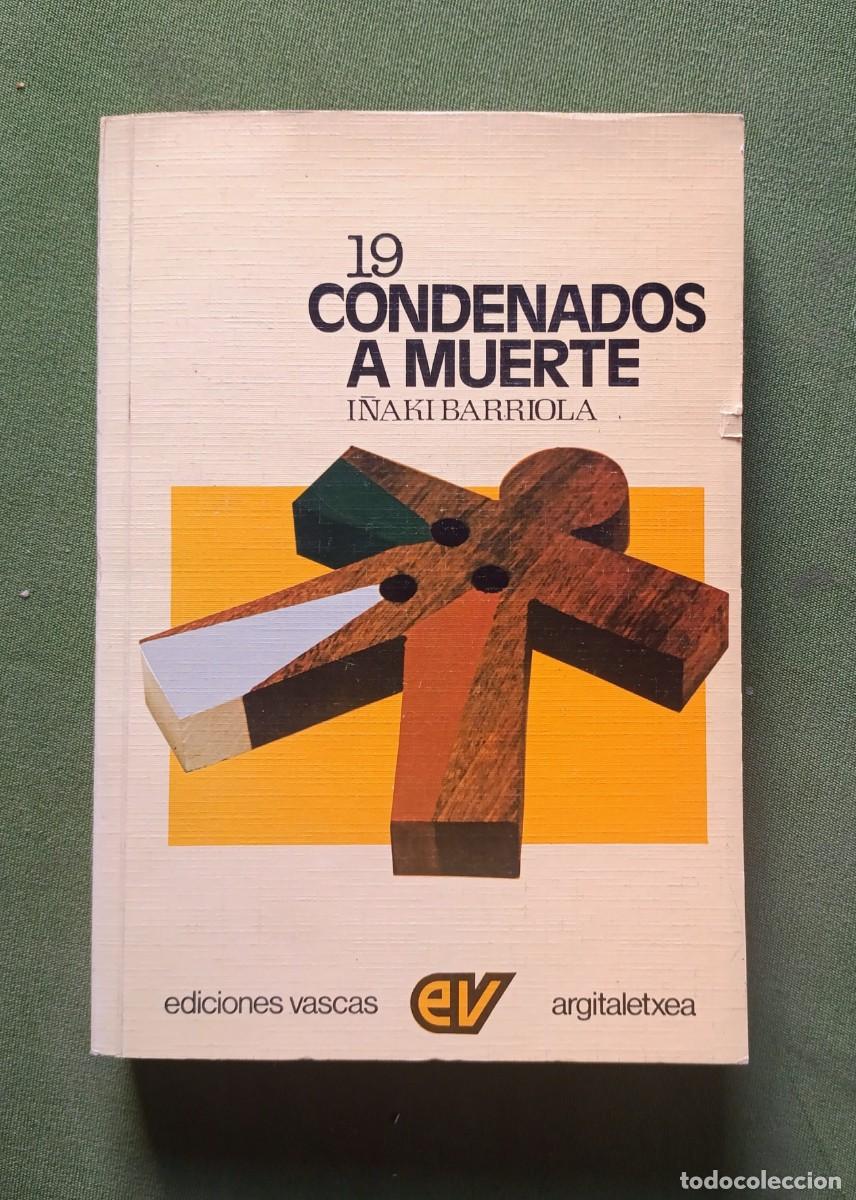 Libros de segunda mano: 19 CONDENADOS A MUERTE - I&Ntilde;AKI BARRIOLA - EDICIONES VASCAS - ARGITALETXEA - 1978.