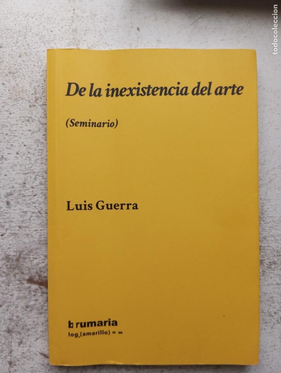Libros de segunda mano: De la inexistencia del arte (seminario), Luis Guerra. Brumario 2017
