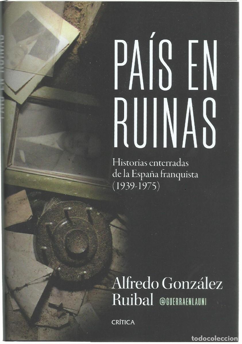 Libros de segunda mano: Alfredo GONZ&Aacute;LEZ RUIBAL : Pa&iacute;s en ruinas (Historias enterradas de la Espa&ntilde;a franquista. 1939-1975).