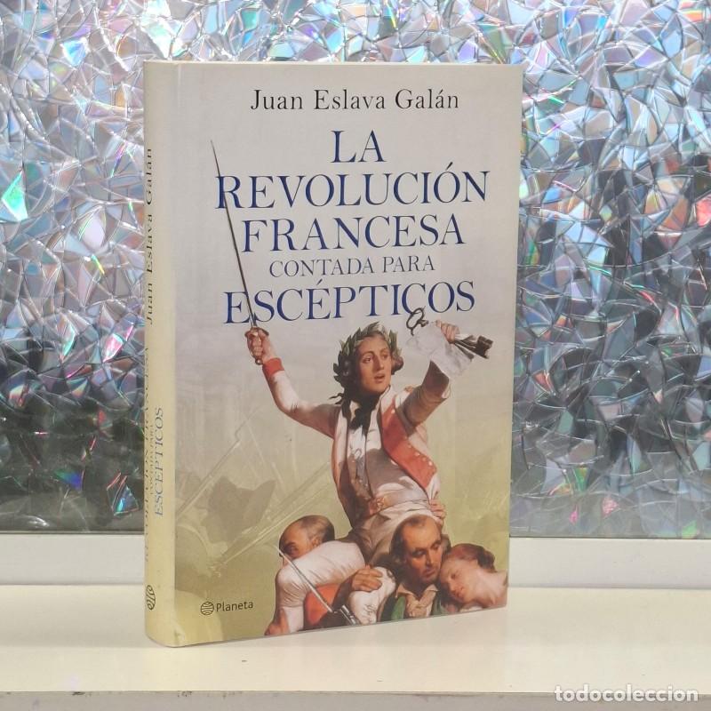 Libros de segunda mano: La Revoluci&oacute;n Francesa Contada para Esc&eacute;pticos - Juan Eslava Galan - Editorial Planeta