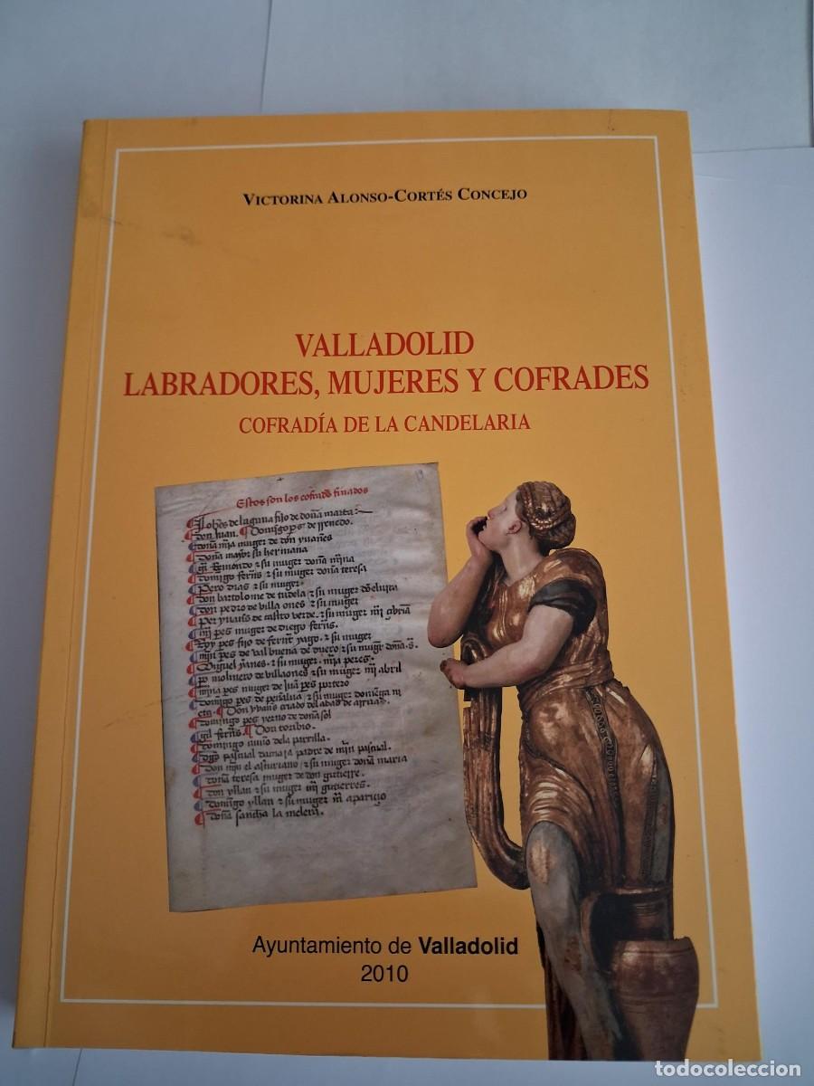 Libros de segunda mano: VALLADOLID LABRADORES MUJERES Y COFRADES COFRADIA DE LA CANDELARIA VICTORINA ALONSO CORTES CONCEJO