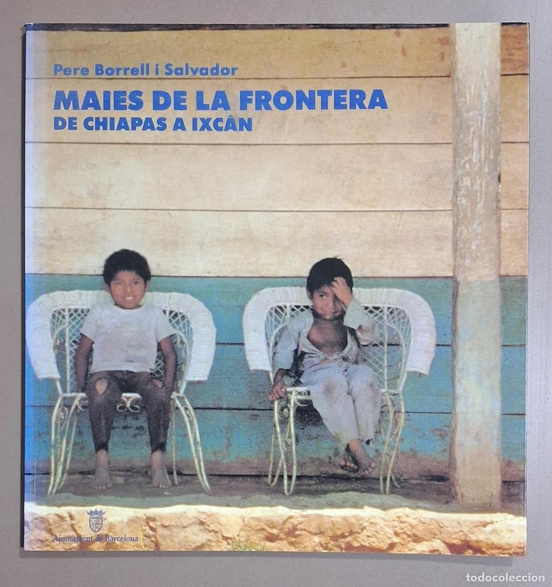 Libros de segunda mano: Maies de la frontera. De Chiapas a Ixc&aacute;n. Llu&iacute;s Cros. Pere Borrell i Salvador. 1994. Muy buen estado