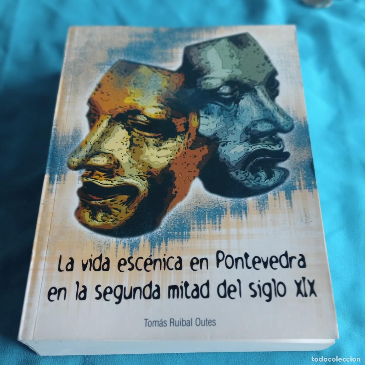Libros de segunda mano: LA VIDA ESCENICA EN PONTEVEDRA EN LA SEGUNDA MITAD DEL SIGLO XIX, TOMAS RUIBAL OUTES